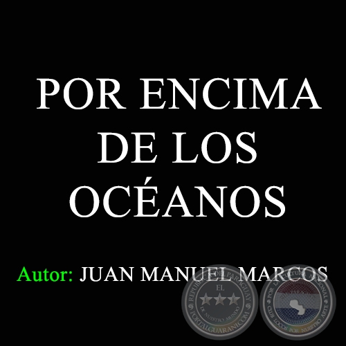 POR ENCIMA DE LOS OCANOS - Letra: JUAN MANUEL MARCOS